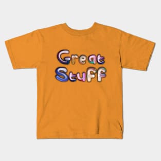 Great Stuff Kids T-Shirt